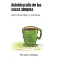 Autobiografía de las cosas simples: microcuentos y poemas