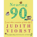 Nearing Ninety: And Other Comedies of Late Life