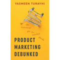 Product Marketing Debunked: The Essential Go-To-Market Guide