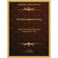 The Thoroughbred Horse: Origin, Distribution, Breeding, Conformation, Uses