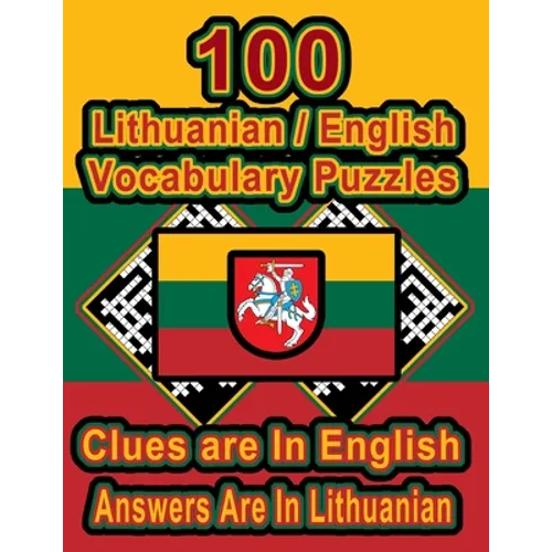 100 Lithuanian/English Vocabulary Puzzles: Learn and Practice Lithuanian By Doing FUN Puzzles!, 100 8.5 x 11 Crossword Puzzles With Clues In English,