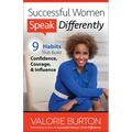 Successful Women Speak Differently: 9 Habits That Build Confidence, Courage, and Influence