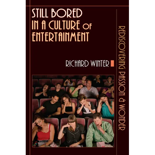 Still Bored in a Culture of Entertainment: Rediscovering Passion Wonder