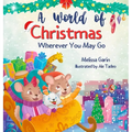 A World of Christmas, Wherever You May Go: A Heartwarming Christmas Story for Kids Away from Home, Whether Traveling, Visiting Family or Living Abroad