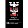 Be.Bull Workout Book for Men: 450 Workouts to Lose Fat and Build Muscle - Workout Book Contains QR Codes to Watch Videos of Exercises & to Download Ex