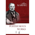 Posthumous Works: A Selection of Allan Kardec's Writings