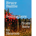 Bruce Baillie: Somewhere from Here to Heaven