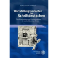 Wortstellungsvarianten Im Schriftdeutschen: Uber Kontinuitaten Und Diskontinuitaten in Neuhochdeutscher Syntax