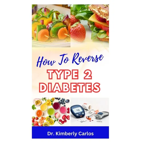 How to Reverse Type 2 Diabetes: Low Sugar Recipes for Disease Prevention and Control