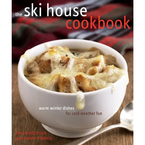 The Ski House Cookbook: Warm Winter Dishes for Cold Weather Fun