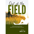 Out of the Field: A Memoir full of Family Betrayal, Homelessness, Survival, Forgiveness and Love