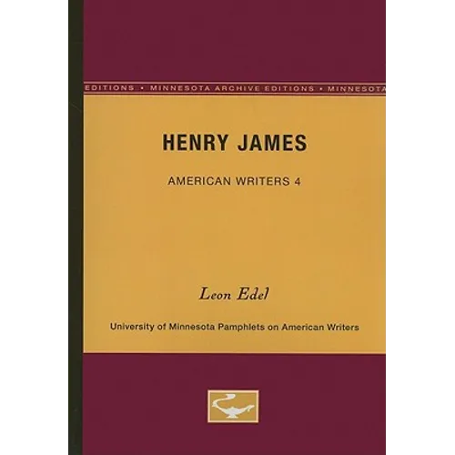 Henry James - American Writers 4: University of Minnesota Pamphlets on American Writers
