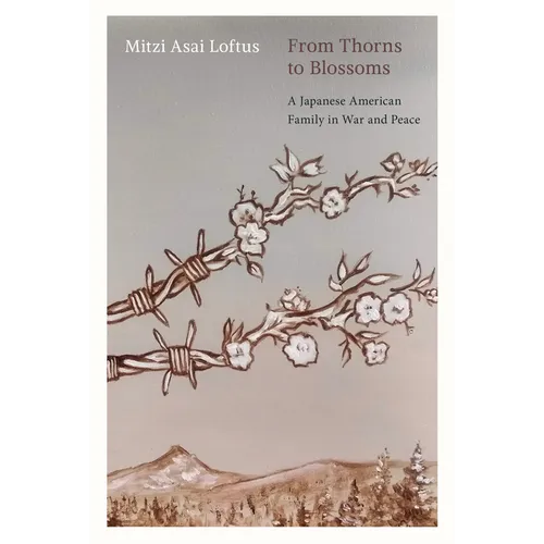 From Thorns to Blossoms: A Japanese American Family in War and Peace
