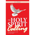 The Holy Spirit Calling: A 40-Year Journey with the Holy Spirit