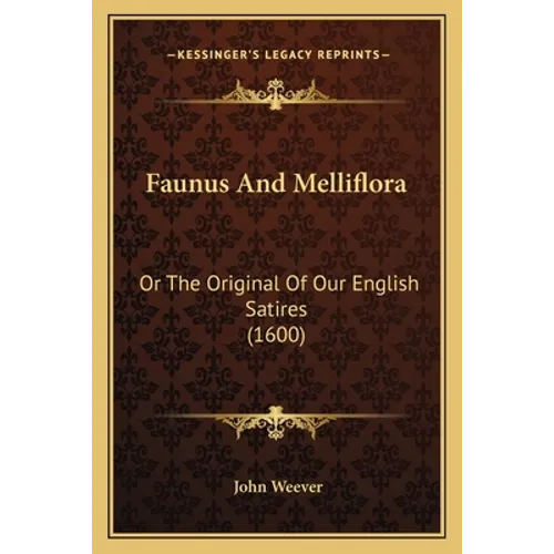 Faunus And Melliflora: Or The Original Of Our English Satires (1600)