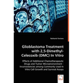 Glioblastoma Treatment with 2,5-Dimethyl-Celecoxib (DMC) In Vitro