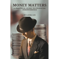 Money Matters A Practical Guide to Financial Independence