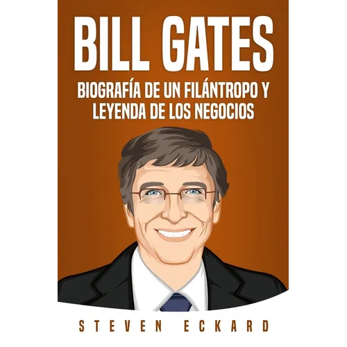 Bill Gates: Biografía de un filántropo y leyenda de los negocios