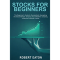 Stocks for Beginners: The Beginner's Guide to Successfully Navigating the Stock Market, Growing Your Wealth & Creating a Secure Financial Future