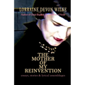 The Mother of My Reinvention: essays, stories & lyrical assemblages