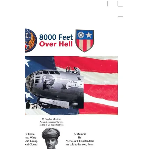 8000 Feet over Hell: 35 Combat Missions Against Japanese Targets in the B-29 Superfortress