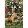 Among Tigers: Fighting to Bring Back Asia's Big Cats