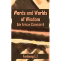 Words and Worlds of Wisdom: (An African Cosmology)