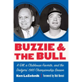 Buzzie and the Bull: A Gm, a Clubhouse Favorite, and the Dodgers' 1965 Championship Season