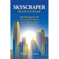 Skyscraper M.A.N.A.G.Ement: Sales Management 101 Training and Teachings to Build a Solid Foundation for a Limitless Career