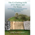 The Uí Chellaig Lords of Uí Maine and Tír Maine: An Archaeological and Landscape Exploration of a Later Medieval Inland Gaelic Lordship