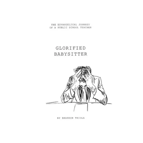 Glorified Babysitter: The Ex-vangelical Journey of a Public School Teacher