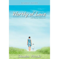 Worthy of Love - Leader's Guide: A Journey of Hope and Healing After Abortion