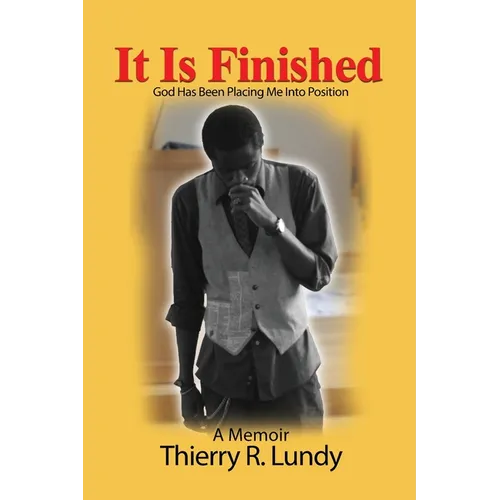 It Is Finished: God Has Been Placing Me Into Position