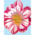 The Story of Expecting You: The Pregnancy Journal Memory Book that Tells the Story of Growing You