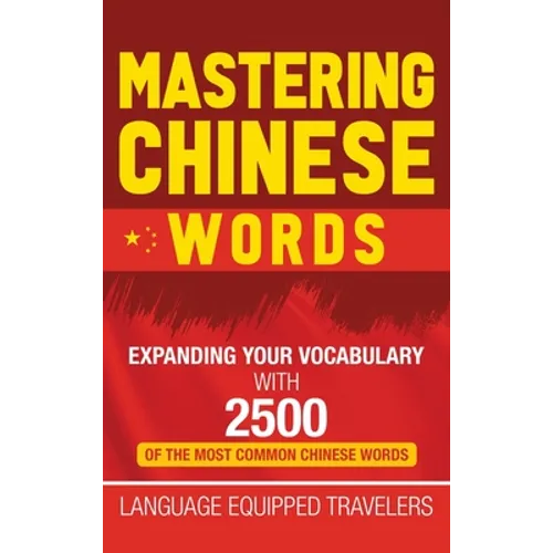 Mastering Chinese Words: Expanding Your Vocabulary with 2500 of the Most Common Chinese Words