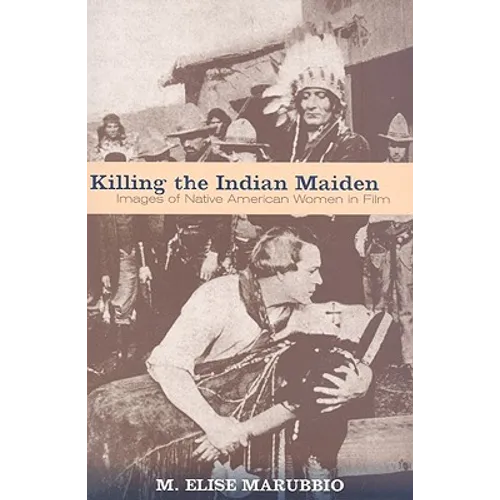 Killing the Indian Maiden: Images of Native American Women in Film
