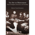 The Art of Mediumship: Psychic Investigation, Clairvoyance, and Channeling