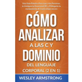 Cómo Analizar a las Personas y Dominio del Lenguaje Corporal 2 en 1: Una Guía Práctica Para Leer a las Personas, la Inteligencia Emocional (IE) y Prot