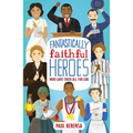 Fantastically Faithful Heroes Who Gave Their All for God