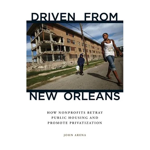 Driven from New Orleans: How Nonprofits Betray Public Housing and Promote Privatization