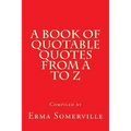 A Book of Quotable Quotes From A to Z