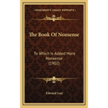 The Book Of Nonsense: To Which Is Added More Nonsense (1902)