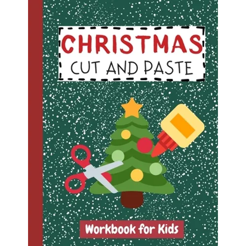 Christmas Cut and Paste Workbook for Kids: Cutting Practice Activity Book for Preschool Children Toddlers ages 2-5 3-5 Scissor Skills Learning Homesch