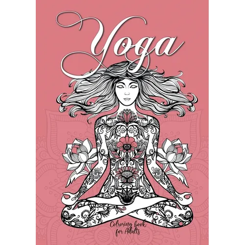 Yoga Coloring Book for Adults: Yoga Coloring Book for Adults Meditation Coloring Book for Adults Mindfulness Coloring Book