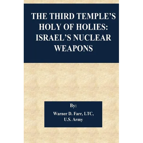 The Third Temple's Holy Of Holies: Israel's Nuclear Weapons