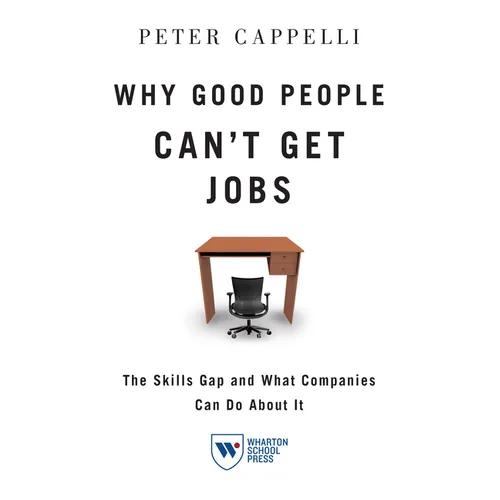 Why Good People Can't Get Job: The Skills Gap and What Companies Can Do about It