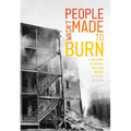 People Wasn't Made to Burn: A True Story of Housing, Race, and Murder in Chicago