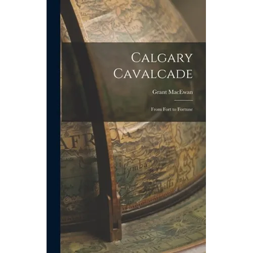 Calgary Cavalcade; From Fort to Fortune