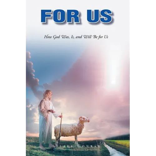 For Us: How God Was, Is, and Will Be for Us