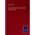 A Charge delivered to the Clergy of the Diocese of Huron